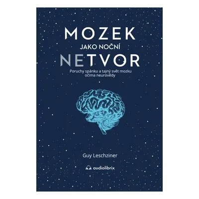 Mozek jako noční netvor - Dr Guy Leschziner