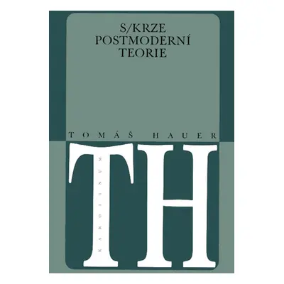 Skrze postmoderní teorie - Tomáš Hauer