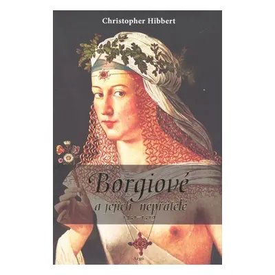 Borgiové a jejich nepřátelé (1431–1519) - Christopher Hibbert