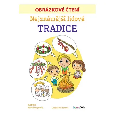 Nejznámější lidové tradice - Obrázkové čtení - Ladislava Horová