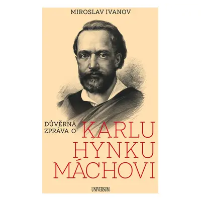 Důvěrná zpráva o Karlu Hynku Máchovi - Miroslav Ivanov