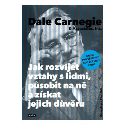 Jak rozvíjet vztahy s lidmi, působit na ně a získat jejich důvěru - Dale Carnegie