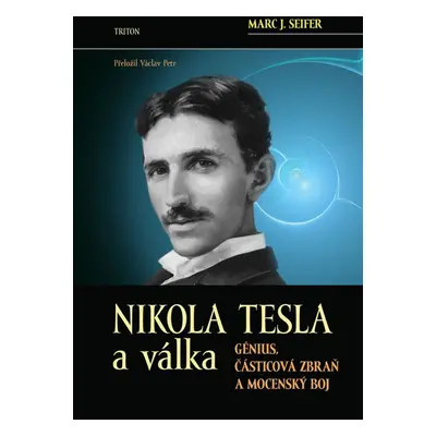 Nikola Tesla a válka - Marc J. Seifer