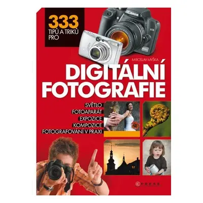 333 tipů a triků pro digitální fotografii - Miroslav Myška