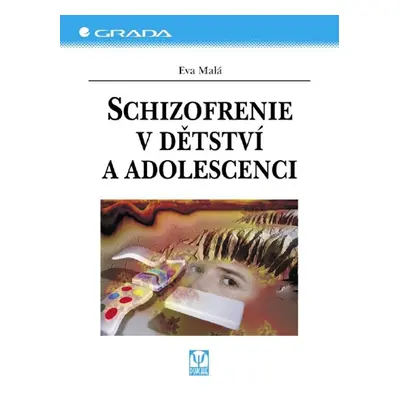 Schizofrenie v dětství a adolescenci - Eva Malá