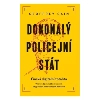 Dokonalý policejní stát - Geoffrey Cain