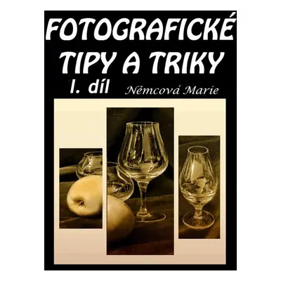 Fotografické tipy a triky I. díl - Marie Němcová