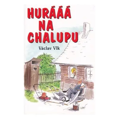 Hurááá na chalupu - Václav Vlk