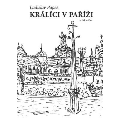 Králíci v Paříži - Ladislav Papež