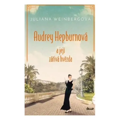 Audrey Hepburnová a její zářivá hvězda - Juliana Weinberg