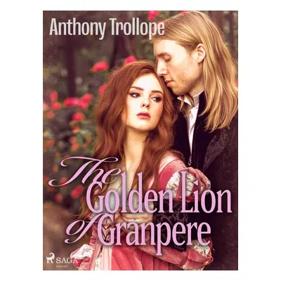 The Golden Lion of Granpere - Anthony Trollope