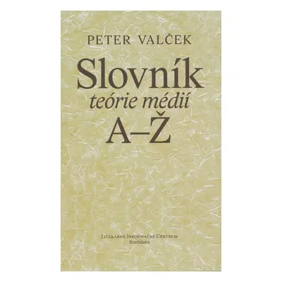 Slovník teórie médií A-Ž - Peter Valček