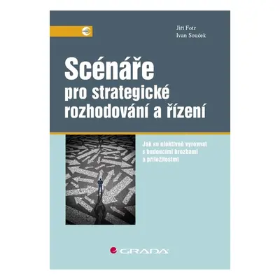 Scénáře pro strategické rozhodování a řízení - Ivan Souček