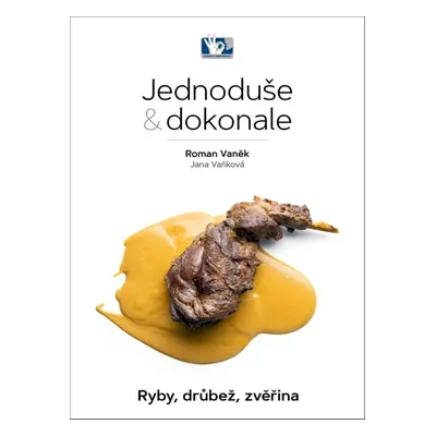 Jednoduše & dokonale Ryby, drůbež, zvěřina - Jana Vaňková