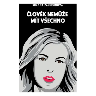 Člověk nemůže mít všechno - Simona Paulišinová