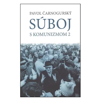 Súboj s komunizmom 2 - Pavol Čarnogurský