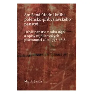 Smíšená úřední kniha polensko-přibyslavského panství - Martin Janda