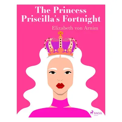 The Princess Priscilla's Fortnight - Elizabeth von Arnim