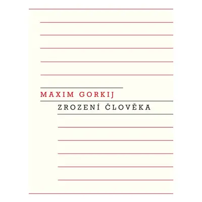 Zrození člověka - Maxim Gorkij