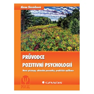 Průvodce pozitivní psychologií - Alena Slezáčková