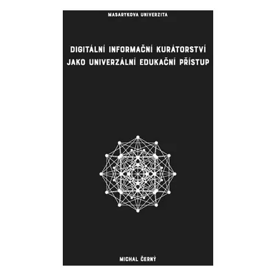 Digitální informační kurátorství jako univerzální edukační přístup - Michal Černý.