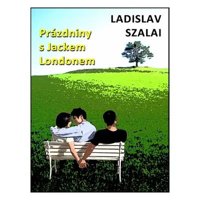 Prázdniny s Jackem Londonem - Ladislav Szalai