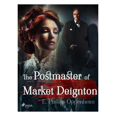 The Postmaster of Market Deignton - Edward Phillips Oppenheim