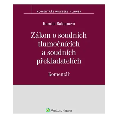 Zákon o soudních tlumočnících a soudních překladatelích Komentář - Kamila Balounová