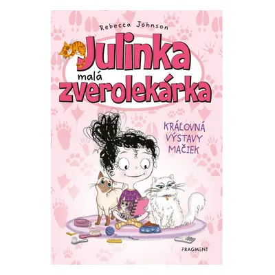 Julinka – malá zverolekárka 10 – Kráľovná výstavy mačiek - Rebecca Johnson