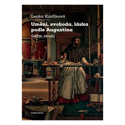 Umění, svoboda, láska podle Augustina - Prof. Lenka Karfíková Th.D.