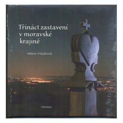 Třináct zastavení v moravské krajině - Milena Valušková