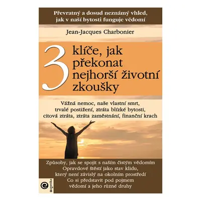 3 klíče, jak překonat nejhorší životní zkoušky - Jean-Jacques Charbonier