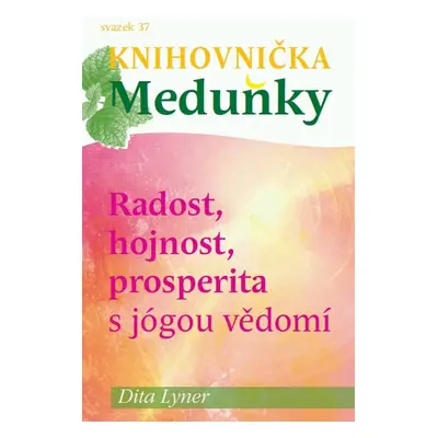 Radost, hojnost a prosperita s jógou vědomí - Dita Lyner