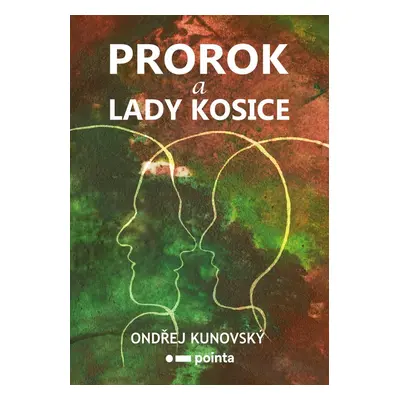 Prorok a Lady Kosice - Ondřej Kunovský