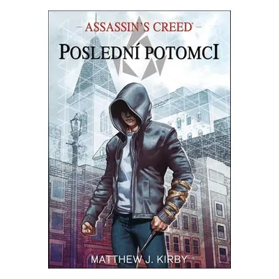 Assassin's Creed Poslední potomci - Matthew J. Kirby