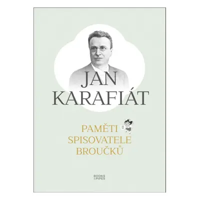 Paměti spisovatele Broučků - Jan Karafiát