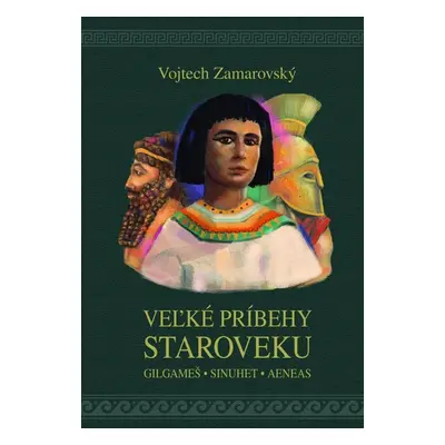 Veľké príbehy staroveku - Vojtěch Zamarovský