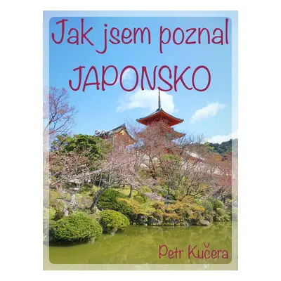 Jak jsem poznal Japonsko - Pavel Kučera