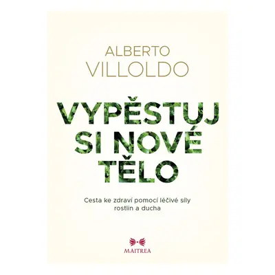 Vypěstuj si nové tělo - Alberto Villoldo