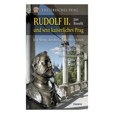 Rudolf II. und sein kaiserliches Prag - Jan Boněk