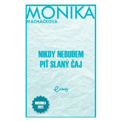 Nikdy nebudem piť slaný čaj - Monika Macháčková