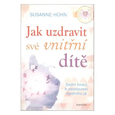 Jak uzdravit své vnitřní dítě - Susanne Hühn