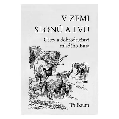 V zemi slonů a lvů - Dr. Jiří Baum