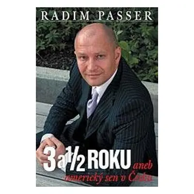 3 a 1/2 Roku - Aneb americký sen v česku - Radim Passer