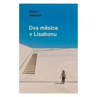 Dva měsíce v Lisabonu - Adam Gebrian