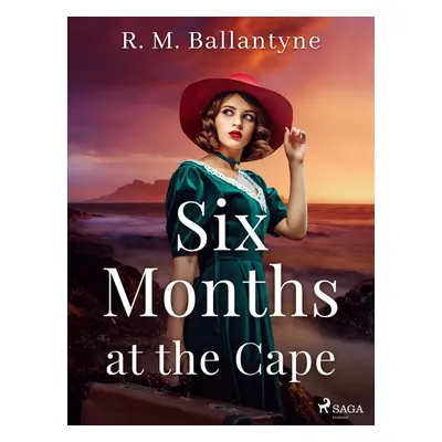 Six Months at the Cape - R. M. Ballantyne