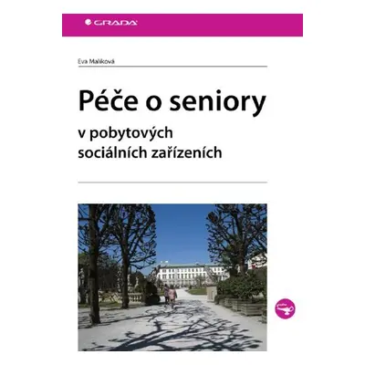 Péče o seniory v pobytových sociálních zařízeních - Eva Malíková