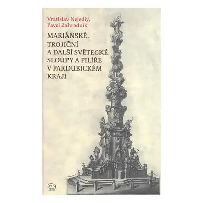 Mariánské, Trojiční a další světecké sloupy a pilíře v Pardubickém kraji - Vratislav Nejedlý