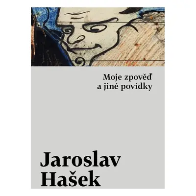 Moje zpověď a jiné povídky - Jaroslav Hašek