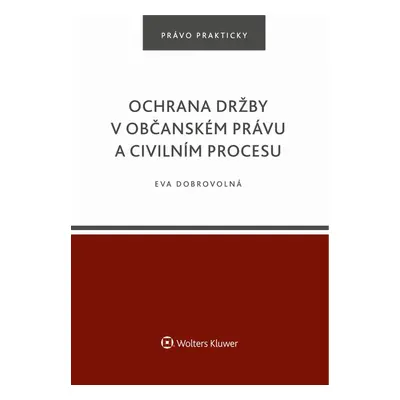 Ochrana držby v občanském právu a civilním procesu - Eva Dobrovolná